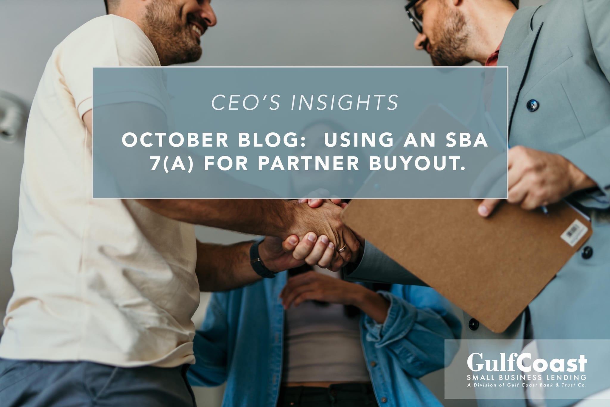 CEO'S INSIGHTS OCTOBER BLOG: USING AN SBA 7(A) FOR PARTNER BUYOUT.